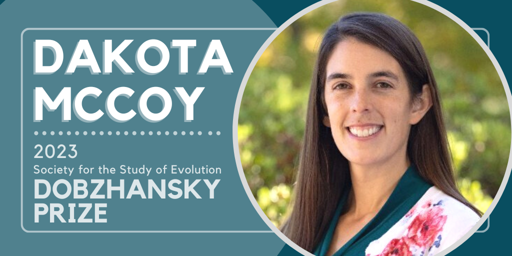 Text: Dakota McCoy. 2023 Society for the Study of Evolution Dobzhansky Prize. Headshot of Dakota McCoy.